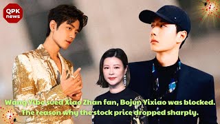 Wang Yibo sued Xiao Zhan fan Bojun Yixiao was blocked The reason why the stock price dropped sharp [upl. by Brittain]