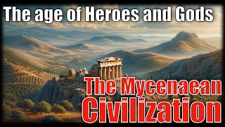 The Mycenaean Civilization  The age of Heroes and Gods [upl. by Phillipe896]