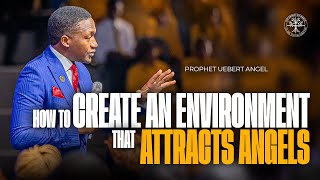 How To Create An Environment That Attracts Angels  Prophet Uebert Angel [upl. by Annah]