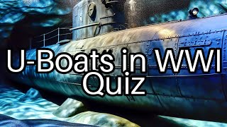 Test Your Knowledge UBoats in WWI 🚢  How Much Do You Really Know [upl. by Tebor901]