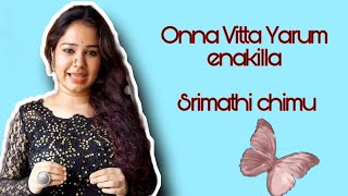 onna vitta Yaarum Enakilla  Cover by srimathi chimu  seemaraaja [upl. by Imtiaz833]