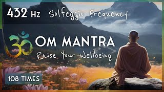 432 Hz OM MANTRA  Raise Your Wellbeing with Solfeggio Frequencies  Chant 108 Times [upl. by Tigges733]