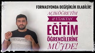 AÇIKÖĞRETİM VE UZAKTAN EĞİTİM ÖĞRENCİLERİNE MÜJDE  FORMASYONDA DEĞİŞİKLİK OLABİLİR KDK TAVSİYE [upl. by Ahsinal]