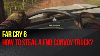 Far Cry 6  How to steal a FND Convoy truck [upl. by Aimej]