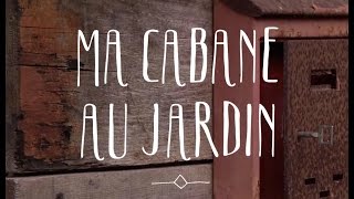 Ma cabane au jardin [upl. by Lark]