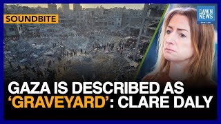 Gaza Is Described As ‘Graveyard’ European MP Clare Daly  Dawn News English [upl. by Accem]