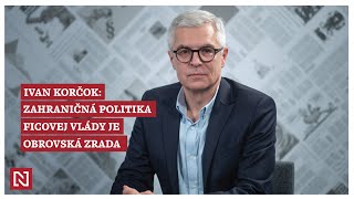 Ivan Korčok Zahraničná politika Ficovej vlády je obrovská zrada [upl. by Nomyaw]