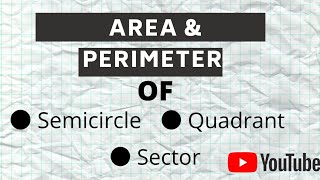 Area amp Perimeter of Semicircle Quadrant amp Sector   VERY IMP VIDEO [upl. by Nere]