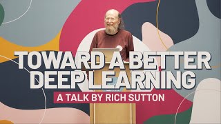 Rich Sutton Toward a better Deep Learning [upl. by Daph639]