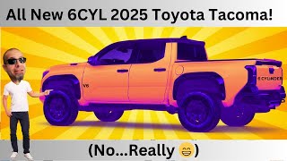 THE NEW 2025 6 CYLINDER TOYOTA TACOMA [upl. by Ark]