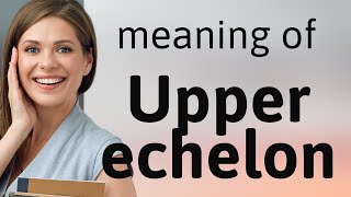 Understanding quotUpper Echelonquot A Guide to Advanced English Phrases [upl. by Ileana]