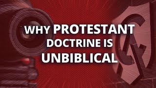 Why Protestant Doctrine Is Unbiblical [upl. by Avla]