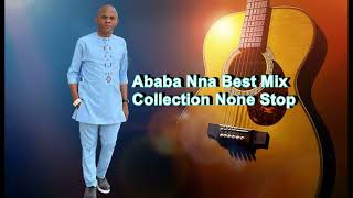 Ababa Nna Best Mix Collection None Stop [upl. by Lubeck]