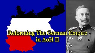 Reforming The German Empire in AoH II [upl. by Irpac846]