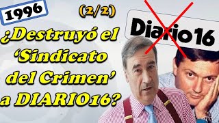 ¿Destruyó el Sindicato del Crimen a Diario16 Fin de D16 parte 2 de 2 19961997 [upl. by Hsirehc]