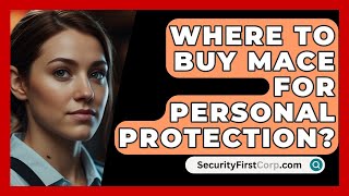 Where To Buy Mace For Personal Protection  SecurityFirstCorpcom [upl. by Eirrahs]