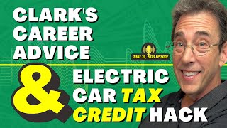 Full Show Clarks Career Advice and Electric Car Tax Credit Hack [upl. by Arikihs]