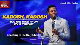 KADOSH KADOSH CHANTS IN THE HOLY GHOST  APOSTLE MIKE OROKPO [upl. by Stouffer]