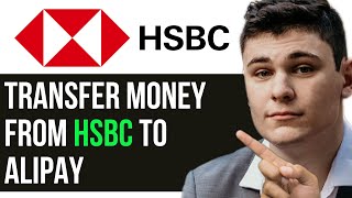 HOW TO TRANSFER MONEY FROM HSBC TO ALIPAY 2024 FULL GUIDE [upl. by Goodrow258]