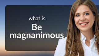 Be Magnanimous Understanding Generosity in English [upl. by Nnylarej417]