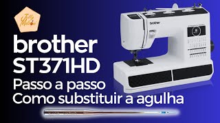 PASSO A PASSO COMO SUBSTITUIR A AGULHA DA BROTHER ST371HD [upl. by Anali]