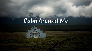 Calm Around Me  Beautiful Chill Mix [upl. by Orlene]