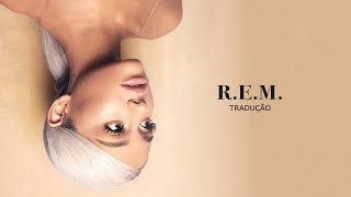 Ariana Grande  REM TraduçãoLegendado [upl. by Nonnair]