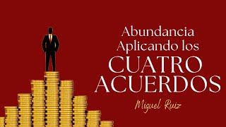 Los cuatro acuerdos y la ABUNDANCIA [upl. by Danialah]