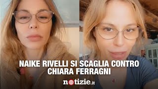 Naike Rivelli si scaglia contro Chiara Ferragni [upl. by Danforth635]