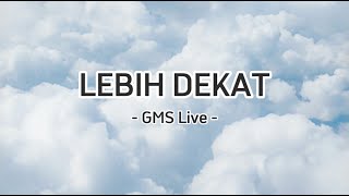 Lirik Lagu Pujian Rohani Lebih Dekat  GMS Live [upl. by Carree]