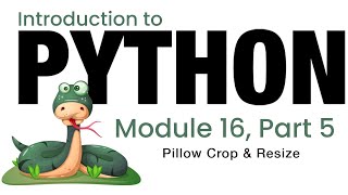 Python  Module 16  Pillow Crop and Resize Fall 2023 [upl. by Melville]