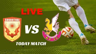 Sukhothai VS Nongbua Pitchaya FC Live Match live socer football [upl. by Seuqirdor]