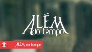 Além do Tempo novela da Globo das seis estreia em Julho [upl. by Aidni477]