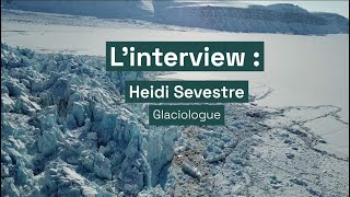 Linterview  Heidi Sevestre glaciologue [upl. by Ardaed]