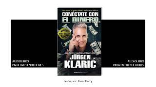 Audio libro  Conéctate con el dinero Jurguen Klaric [upl. by Rramel]