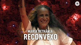 Maria Bethânia  quotReconvexoquot Ao Vivo – Amor Festa Devoção [upl. by Eellac]