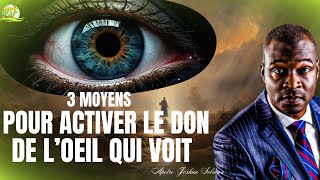 3 MOYENS POUR ACTIVER LE DON DE LOEIL QUI VOIT  APOTRE JOSHUA SELMAN [upl. by Mandle]