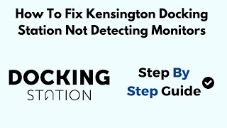 How To Fix Kensington Docking Station Not Detecting Monitors [upl. by Ddot]