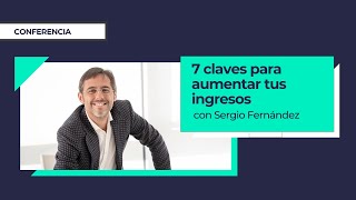 7 claves para aumentar tus ingresos y generar abundancia económica ⎮Sergio Fernandez [upl. by Eph32]