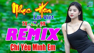 Chỉ Yêu Mình Em REMIX 💙 Nhạc Hoa Lời Việt 7X 8X 9X Remix Phê Đét 💙 Nhạc Trẻ REMIX Gái Xinh Mới 2024 [upl. by Anala]