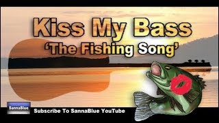 quotKISS MY BASSquot  The Fishing Song  Presented By SannaBlue [upl. by Minton195]