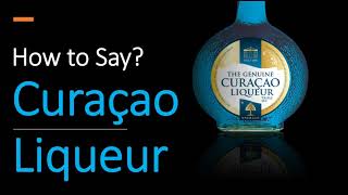 How to Pronounce Curaçao Liqueur CORRECTLY [upl. by Damales167]