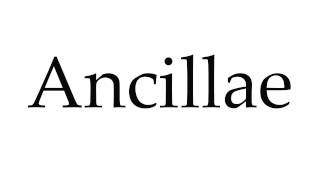 How to Pronounce Ancillae [upl. by Naujit]