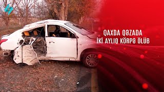 Qaxda baş verən qəzada iki aylıq körpə ölüb [upl. by Niwhsa502]