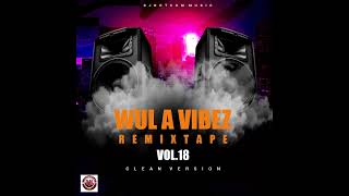 DJ DOTCOM PRESENTS WUL A VIBEZ REMIXTAPE VOL18 CLEAN🌠 [upl. by Curnin334]