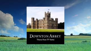 01 Downton Abbey Main Theme TV Version quotDid I Make the Most of Loving Youquot [upl. by Jacquetta]