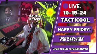 FRIDAY 1018 Stream TACTICOOL HAPPY FRIDAY Tacticool into the weekend LIVE GOLD GIVEAWAYS [upl. by Dana]