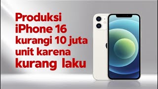 Produksi iPhone 16 Dikurangi 10 Juta Unit karena Kurang Laku [upl. by Ihcas]