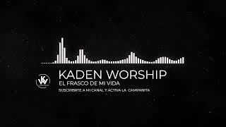 EL FRASCO DE MI VIDA  KADEN WORSHIP [upl. by Rovaert]