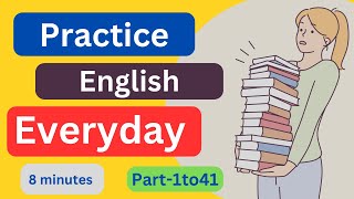 Part1to41 Everyday EnglishConversationPractice  8Minutes English Listening [upl. by Airtemad]